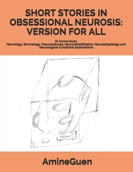 Paperback Short Stories in Obsessional Neurosis: VERSION FOR ALL: Dr Amine Guen, Neurology, Somnology, Neurosciences, Neurorehabilitation, Neurophysiology and N Book