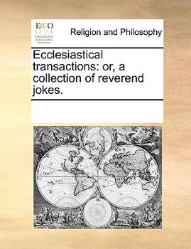 Paperback Ecclesiastical transactions: or, a collection of reverend jokes. Book