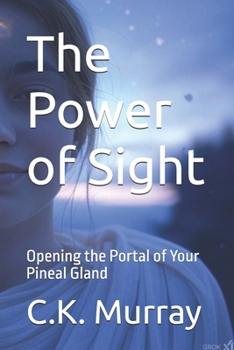 The Power of Sight: Opening the Portal of Your Pineal Gland