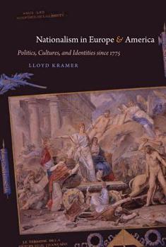 Hardcover Nationalism in Europe and America: Politics, Cultures, and Identities since 1775 Book