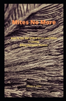 Paperback Mites N&#1086; M&#1086;r&#1077;: H&#1086;w To Get R&#1110;d of B&#1110;rd M&#1110;t&#1077;&#1109; &#1072;nd Oth&#1077;r Cr&#1072;wl&#1110;ng, B&#1110; Book