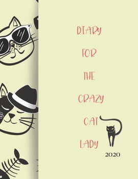 Diary For The Crazy Cat Lady 2020: 2020 diary, journal for women journal for men, writing journal, journals to write in, appointment diary, planner, organiser