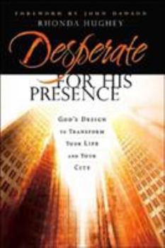 Paperback Desperate for His Presence: God's Design to Transform Your Life and Your City Book