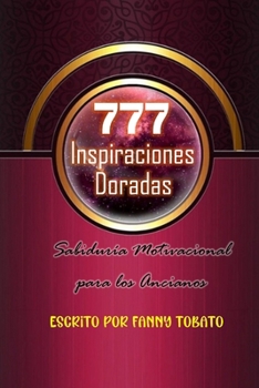 777 Inspiraciones Doradas: Sabiduría Motivacional para los Ancianos (Spanish Edition)