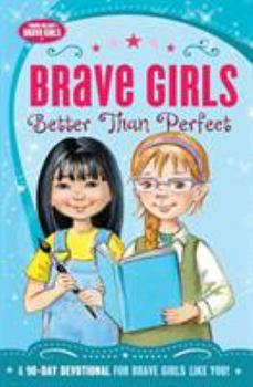 Brave Girls: Better Than Perfect: A 90-Day Devotional - Book  of the Brave Girls