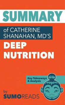 Paperback Summary of Catherine Shanahan, MD's Deep Nutrition: Key Takeaways & Analysis Book