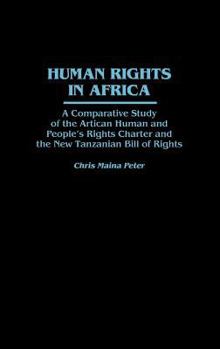 Hardcover Human Rights in Africa: A Comparative Study of the African Human and People's Rights Charter and the New Tanzanian Bill of Rights Book