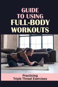 Paperback Guide To Using Full-Body Workouts: Practicing Triple Threat Exercises: Maintain Fasting Book