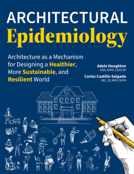 Architectural Epidemiology: Architecture as a Mechanism for Designing a Healthier, More Sustainable, and Resilient World