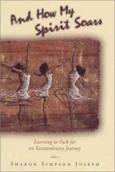 Hardcover And How My Spirit Soars: Learning to Pack for an Extraordinary Journey Book