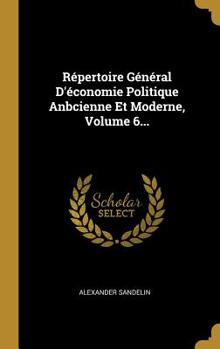 Hardcover R?pertoire G?n?ral D'?conomie Politique Anbcienne Et Moderne, Volume 6... [French] Book