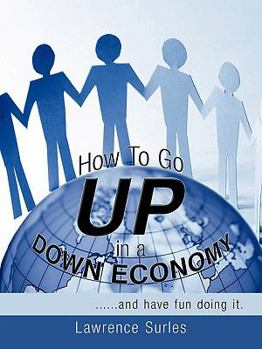 Paperback How to Go Up in a Down Economy: ......and Have Fun Doing It. Book