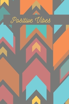 Positive Vibes Arrow Journal (Volume 6) - 120 College Ruled Lined Pages - 6” x 9” (Notebook, Diary, Composition Book, Writing Log)