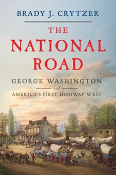 Hardcover The National Road: George Washington and America's First Highway West Book