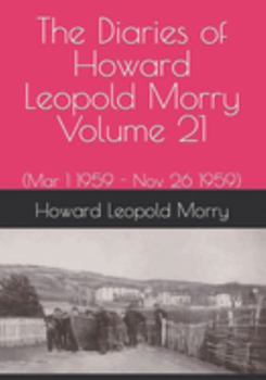 Paperback The Diaries of Howard Leopold Morry - Volume 21: (Mar 1 1959 - Nov 26 1959) Book