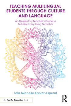 Paperback Teaching Multilingual Students Through Culture and Language: An Elementary Teacher's Guide to Self-Discovery Using Semiotics Book