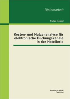Paperback Kosten- und Nutzenanalyse für elektronische Buchungskanäle in der Hotellerie [German] Book