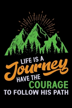 Paperback Life is a journey have the courage to follow his path: Hiking Notebook Lined Journal to Write In, Keep Track Of Your Hikes, Blank Lined Journal 100 Pa Book