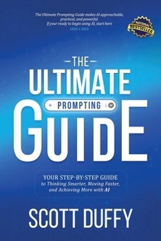 Paperback The Ultimate Prompting Guide: Your Step by Step Guide to Thinking Smarter, Moving Faster, and Achieving More with AI Book