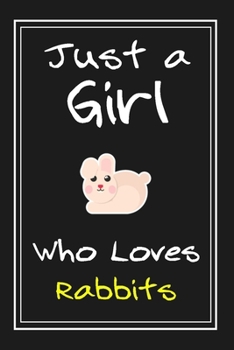 Just  a Girl Who Loves Rabbits: Notebook And Journal Gift  - 120 pages Funny  Rabbits Blank Lined Journal Notebook Planner