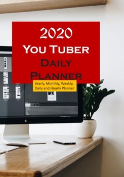 Youtuber 2020 Daily Planner : Yearly, Monthly, Weekly, Daily and Hourly Planner Size 7 Inch X 10 Inch