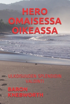 HERO OMAISESSA OIKEASSA: ULKOISUUDEN SPLENDIDIN VALOINTI (Finnish Edition)