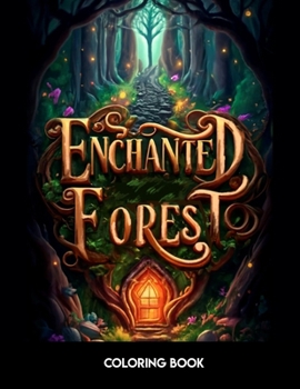 Enchanted Forest Coloring Book: enchanted animals: Explore a magical forest of mystical animals such as fairies, elves, dragons, phoenixes and many ... unique designs for adult relaxation.