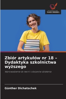 Zbiór artykulów nr 18 - Dydaktyka szkolnictwa wyzszego (Polish Edition)