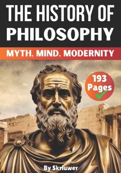 The History of Philosophy: Myth, Mind, Modernity (The History Series)