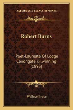 Paperback Robert Burns: Poet-Laureate Of Lodge Canongate Kilwinning (1893) Book