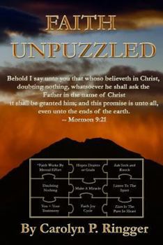 Paperback Faith Unpuzzled: A Practical Guide to the Obtaining of Faith, Miracles, and Joy! Book