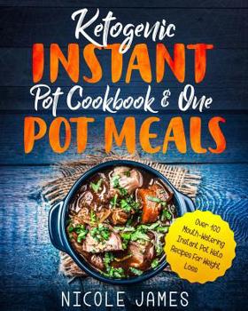 Paperback Ketogenic Instant Pot Cookbook & One Pot Meals: Over 100 Mouth-Watering Instant Pot Keto Recipes For Weight Loss Book