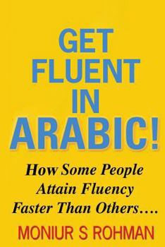 Paperback Get Fluent In Arabic!: How Some People Attain Fluency Faster Than Others Book