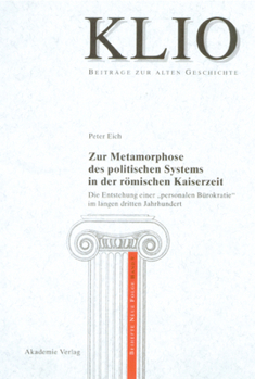 Hardcover Zur Metamorphose Des Politischen Systems in Der Römischen Kaiserzeit: Die Entstehung Einer Personalen Bürokratie Im Langen Dritten Jahrhundert [German] Book