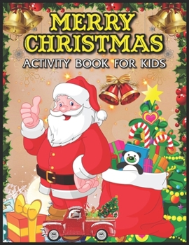 Merry Christmas Activity Book for Kids: A Children's Merry Christmas Holiday Coloring Book with Coloring, Mazes, Drawing, Image Matching and Color by Number Art Activities Sheets Inside