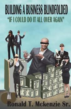 Paperback Building a Business Blindfolded: If I Could Do It All Over Again Book