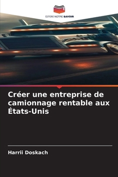 Créer une entreprise de camionnage rentable aux États-Unis (French Edition)