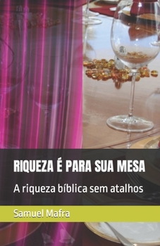 Paperback Riqueza É Para Sua Mesa: A riqueza bíblica sem atalhos [Portuguese] Book