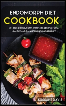 Hardcover Endomorph Diet: 40+ Side Dishes, Soup and Pizza recipes for a healthy and balanced Endomorph diet Book