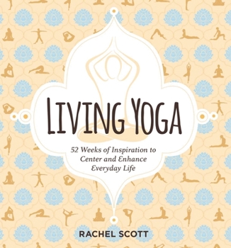 Paperback Living Yoga: 52 Weeks of Inspiration to Center and Enhance Everyday Life Book
