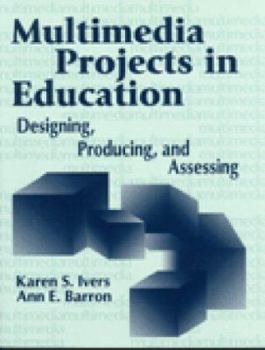 Paperback Multimedia Projects in Education: Designing, Producing, and Assessing Book