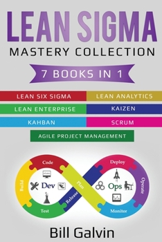 Paperback Lean Sigma Mastery Collection: 7 Books in 1: Lean Six Sigma, Lean Analytics, Lean Enterprise, Agile Project Management, KAIZEN, KAHBAN, SCRUM Book