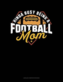 Paperback Kinda Busy Being A Football Mom: Unruled Composition Book