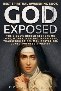 Paperback God Exposed - Best Spiritual Awakening Book - The Bible's Hidden Secrets on Love, Money, Healing, Happiness, Transformation, Manifestation, Consciousn Book