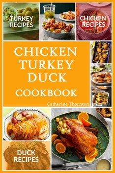 Paperback Chicken Turkey Duck Cookbook: Awesome Yummy Easy Chicken, Turkey And Duck Recipes For Dinner, For Supper, For Any Occasion Book