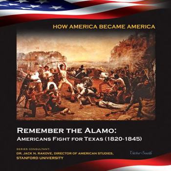 Remember the Alamo: Americans Fight for Texas - Book  of the How America Became America