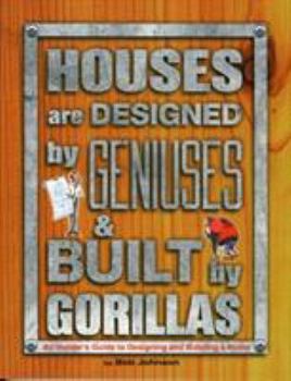 Paperback Houses Are Designed by Geniuses & Built by Gorillas: An Insider's Guide to Designing and Building a Home Book