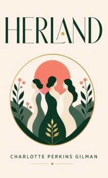 Herland: A Feminist Utopian Classic of Gender, Society, and an All-Female World