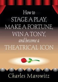 Paperback How to Stage a Play, Make a Fortune, Win a Tony and Become a Theatrical Icon Book