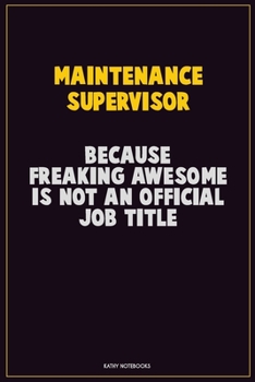 Paperback Maintenance Supervisor, Because Freaking Awesome Is Not An Official Job Title: Career Motivational Quotes 6x9 120 Pages Blank Lined Notebook Journal Book